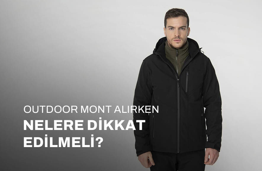 Outdoor Mont Alırken Nelere Dikkat Edilmeli?